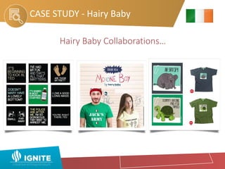 CASE STUDY - Hairy Baby
Hairy Baby Collaborations…
 