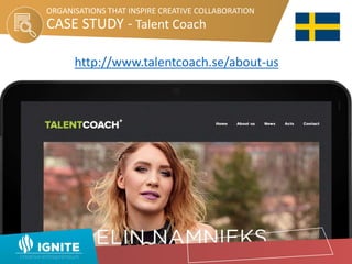 CASE STUDY - Talent Coach
ORGANISATIONS THAT INSPIRE CREATIVE COLLABORATION
http://www.talentcoach.se/about-us
 