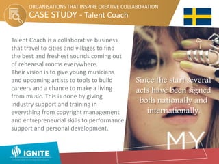 CASE STUDY - Talent Coach
ORGANISATIONS THAT INSPIRE CREATIVE COLLABORATION
http://www.talentcoach.se/about-us
 