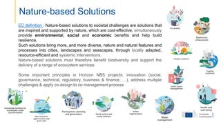 Nature-based Solutions
EC definition : Nature-based solutions to societal challenges are solutions that
are inspired and s...