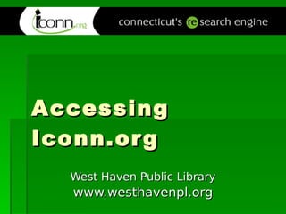 Accessing Iconn.org West Haven Public Library www.westhavenpl.org 