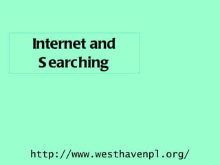 Internet and Searching http://www.westhavenpl.org/ 