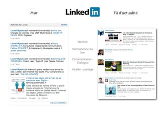 Mur                        Fil d’actualité




          Identité

      Permanence du
           lien

      Commentaires -
        Dialogue

      Viralité - partage
 