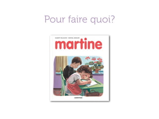 Pour faire quoi?
 