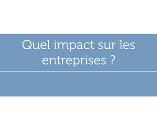 Quel impact sur les
  entreprises ?
 