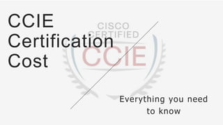CCIE
Certification
Cost
Everything you need
to know
 