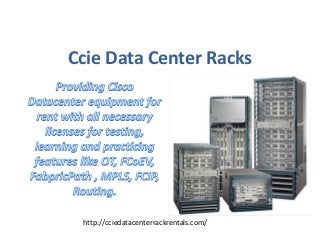 Ccie Data Center Racks 
http://cciedatacenterrackrentals.com/ 
 