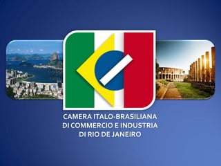 CAMERA ITALO-BRASILIANA
DI COMMERCIO E INDUSTRIA
DI RIO DE JANEIRO
 