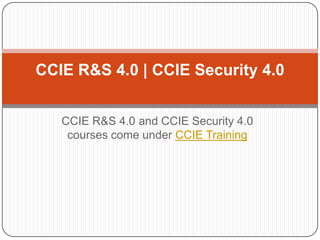 CCIE R&S 4.0 | CCIE Security 4.0


   CCIE R&S 4.0 and CCIE Security 4.0
    courses come under CCIE Training
 