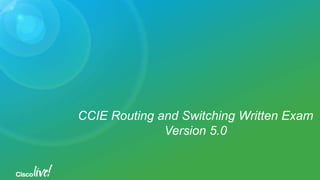 CCIE Routing and Switching Written Exam
Version 5.0
 