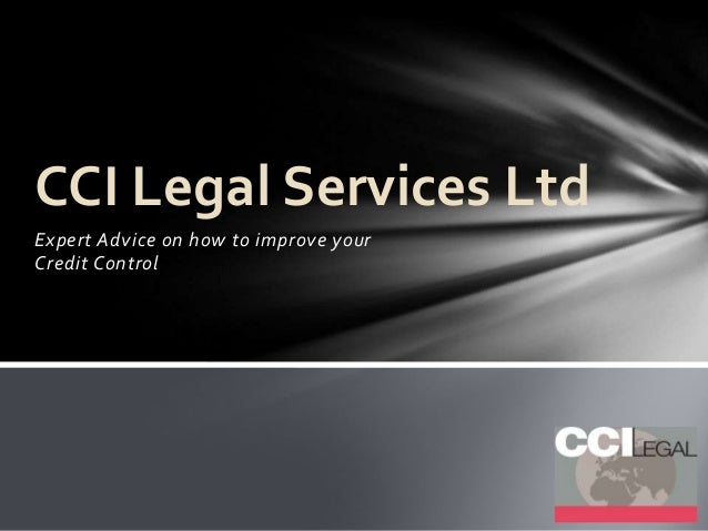 Expert Advice on how to improve your
Credit Control
CCI Legal Services Ltd
 