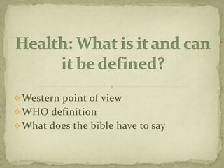 Western point of view
WHO definition
What does the bible have to say
 