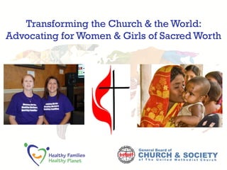 Transforming the Church & the World:
Advocating for Women & Girls of Sacred Worth
 
