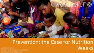 Community Based Stunting
Prevention: the Case for Nutrition
WeeksALLISON FLYNN, MPH
PROGRAM ADVISOR, HEALTH & NUTRITION
CC...