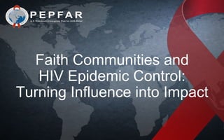 Faith Communities and
HIV Epidemic Control:
Turning Influence into Impact
 