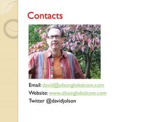 Contacts




Email: david@olsonglobalcom.com
Website: www.olsonglobalcom.com
Twitter @davidjolson
 