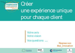 Cci Innovation "Penser, concevoir et fabriquer autrement" - CCI Bordeaux 03/12/2014