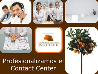 902 00 37 73
                       www.contactcenterinstitute.es




Profesionalizamos el
   Contact Center         902003773 – www.contactcenterinstitute.es
 