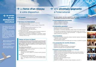 > La force d’un réseau                                                                       > Une stratégie gagnante
                                         à votre disposition                                                                        à l’international
 >    Au service
                                                                                                                                    Que votre entreprise soit primo exportatrice ou déjà engagée à l’international,
                                    > En Bretagne
        de votre                       20 spécialistes de l’international dans les CCI de Bretagne                                  CCI International vous propose des solutions adaptées à vos besoins
 développement                         Les compétences et la proximité des CCI de Bretagne
                                                                                                                                  > L’accompagnement personnalisé
   international                    > En France et à l’international
                                       600 spécialistes de l’international au sein des 170 CCI de France
                                                                                                                                     Réaliser un diagnostic de mes besoins
                                                                                                                                     Définir une stratégie et un plan d’action
                                       Près de 800 relais dans 120 pays :                                                            Bénéficier d’un suivi, d’un coaching
                                           - 114 Chambres de Commerce et d’Industrie Françaises à l’Etranger (CCIFE)
L’international représente pour              dans 78 pays                                                                         > L’information spécialisée
votre entreprise une véritable             - 161 bureaux Ubifrance et missions économiques dans 118 pays                             Connaître les techniques du commerce international
opportunité de développement               - 500 centres Entreprise Europe dans 30 pays                                              Appréhender l’offre des marchés étrangers
économique.                                - des relais privés (consultants, réseaux bancaires...)
                                                                                                                                     Se renseigner sur l’information réglementaire, juridique, fiscale et les formalités douanières
                                       L’Equipe de France de l’Export
Premier réseau d’accompagne-
                                       Le réseau Entreprise Europe : information et conseil sur les questions européennes et        Ces informations sont disponibles en publications type (newsletter, guides, lettres de veille…),
ment des entreprises bretonnes,        accompagnement aux partenariats technologiques ou commerciaux                                à la demande (service SVP, études et veilles personnalisées…) ou dispensées en réunions
CCI International vous propose         Partenariat avec les autres acteurs du développement à l’international : Chambre             (ateliers, journées pays, cercles export…)
une offre de prestations person-       Régionale de Métiers et de l’Artisanat, Conseil Régional, Conseils Généraux, Bretagne
nalisées qui répondent aux             International, Services de l’Etat…                                                         > Les formations
besoin des PME et groupements
                                                                                                                                     Apprendre les techniques commerciales, juridiques, financières, logistiques, administratives,
d’entreprises pour :
                                                                                                                                     douanières, fiscales, de négociation…
                                      L’Equipe de France de l’Export                                                                 Etudier des langues étrangères
 gagner et conforter vos parts de     Pour apporter plus d’efficacité et de lisibilité aux entreprises, les principaux acteurs      CCI international vous propose des formations type ou sur-mesure, en individuel ou en groupe.
 marché à l’international             de l’internationalisation des entreprises - CCI International, Ubifrance, les CCI Fran-
                                      çaises à l‘Etranger, Oséo, Coface, les Conseillers du Commerce Extérieur et Pacte           > La prospection des marchés étrangers
 trouver de nouveaux partenaires,     PME International - unissent leurs compétences au sein de l’Equipe de France de                Exposer sur des salons
 clients ou fournisseurs              L’Export depuis janvier 2009.                                                                  Participer à des missions économiques
 développer durablement vos ré-                                                                                                      Participer à des conventions commerciales et technologiques
                                      Plus simple et plus performant
 seaux ou filiales à l’étranger                                                                                                      Répondre à des appels d’offre, des opportunités d’affaires
                                       Une organisation : CCI International, le point d’entrée pour les entreprises, mobilise
                                       les membres de l’équipe en fonction des besoins
                                       Des objectifs sur 5 ans :
                                                                                                                                  > Conforter ses structures en France et à l’étranger
                                           - faire émerger 500 nouveaux exportateurs                                                 Adapter ses produits et documents commerciaux
                                           - développer, hors Europe et Maghreb, 200 entreprises exportant uniquement                Réaliser des outils de communication (prestations presse, communication acheteurs…)
                                             en Europe                                                                               Trouver des solutions RH en Bretagne et à l’étranger, à plein temps ou temps partagé :
                                       Des outils :                                                                                  stagiaires, VIE, assistants, cadres
                                           - un catalogue commun de produits et services                                             Participer à des groupements export
                                           - le « Programme France» rassemblant les 1.400 actions collectives (missions,             Accéder aux financements publics
                                             salons…) de l’Equipe de France de l’Export et de ses partenaires (Sopexa,               Bénéficier d’un appui administratif et financier
                                             Adepta…)                                                                                S’implanter à l’étranger
                                                                                                                                     Réaliser ses formalités export (certificats d’origine, attestations, carnets ATA…)
 