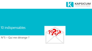 10 indispensables
N°5 – Qui me dérange ?
 