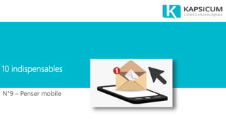 10 indispensables
N°9 – Penser mobile
 