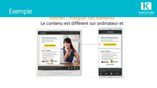 Exemple
Afficher / masquer des éléments
Le contenu est différent sur ordinateur et
mobile
 