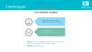 3 techniques L’email optimisé
Un contenu unique
 