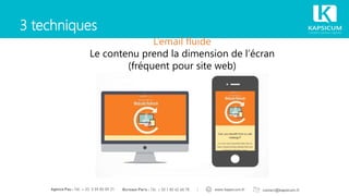 3 techniques
L’email fluide
Le contenu prend la dimension de l’écran
(fréquent pour site web)
 
