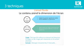 3 techniques
L’email fluide
Le contenu prend la dimension de l’écran
 