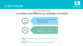 3 techniques
L’email adaptatif
Le contenu est différent sur ordinateur et mobile
 