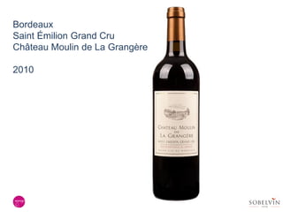 Bordeaux
Saint Émilion Grand Cru
Château Moulin de La Grangère
2010
 