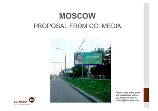 MOSCOW
PROPOSAL FROM CCI MEDIA




                     Please check latest quote
                     and availabilities with us.
                     Just send an e-mail to:
                     pcotting@cci-media.com
 