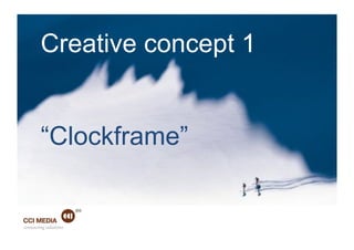Creative concept 1


        “Clockframe”


connecting solutions
 connecting solutions
 