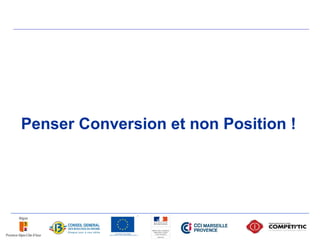 Penser Conversion et non Position !
 