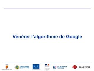Vénérer l’algorithme de Google
 
