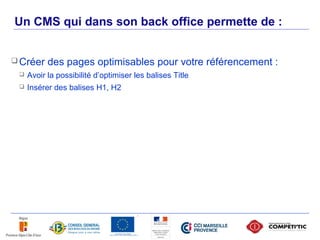 Un CMS qui dans son back office permette de :


      Créer    des pages optimisables pour votre référencement :
         Avoir la possibilité d’optimiser les balises Title
         Insérer des balises H1, H2




32
 