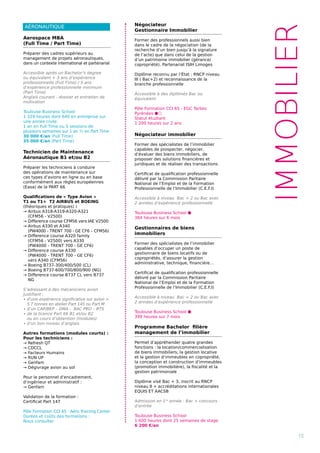 AÉRONAUTIQUE
Aerospace MBA
(Full Time / Part Time)
Préparer des cadres supérieurs au
management de projets aéronautiques,
dans un contexte international et partenarial
Accessible après un Bachelor’s degree
ou équivalent + 3 ans d’expérience
professionnelle (Full Time) / 5 ans
d’expérience professionnelle minimum
(Part Time)
Anglais courant - dossier et entretien de
motivation
Toulouse Business School
1 329 heures dont 640 en entreprise sur
une année civile
1 an en Full Time ou 5 sessions de
plusieurs semaines sur 1 an ½ en Part Time
30 000 €/an (Full Time)
35 000 €/an (Part Time)
Technicien de Maintenance
Aéronautique B1 et/ou B2
Préparer les techniciens à conduire
des opérations de maintenance sur
ces types d’avions en ligne ou en base
conformément aux règles européennes
(Easa) de la PART 66
Qualifications de « Type Avion »
T1 ou T1+ T2 AIRBUS et BOEING
(théoriques et pratiques) :
→ Airbus A318-A319-A320-A321
(CFM56 - V2500)
→ Difference course CFM56 vers IAE V2500
→ Airbus A330 et A340
(PW4000 - TRENT 700 - GE CF6 – CFM56)
→ Difference course A320 family
(CFM56 - V2500) vers A330
(PW4000 - TRENT 700 - GE CF6)
→ Difference course A330
(PW4000 - TRENT 700 - GE CF6)
vers A340 (CFM56)
→ Boeing B737-300/400/500 (CL)
→ Boeing B737-600/700/800/900 (NG)
→ Difference course B737 CL vers B737
NG
S’adressant à des mécaniciens avion
justifiant :
∙ d’une expérience significative sur avion 
5.7 tonnes en atelier Part 145 ou Part M
∙ d’un CAP/BEP – DMA - BAC PRO – BTS
∙ de la licence Part 66 B1 et/ou B2
ou en cours d’obtention (modules)
∙ d’un bon niveau d’anglais
Autres formations (modules courts) :
Pour les techniciens :
→ Refresh QT
→ CDCCL
→ Facteurs Humains
→ RUN UP
→ Genfam
→ Dégivrage avion au sol
Pour le personnel d’encadrement,
d’ingénieur et administratif :
→ Genfam
Validation de la formation :
Certificat Part 147
Pôle Formation CCI 65 : Aéro Training Center
Durées et coûts des formations :
Nous consulter
IMMOBILIER
Négociateur
Gestionnaire Immobilier
Former des professionnels aussi bien
dans le cadre de la négociation (de la
recherche d’un bien jusqu’à la signature
de l’acte) que dans celui de la gestion
d’un patrimoine immobilier (gérance/
copropriété). Partenariat ISIH Limoges
Diplôme reconnu par l’État : RNCP niveau
III ( Bac+2) et reconnaissance de la
branche professionnelle
Accessible à des diplômés Bac ou
équivalent
Pôle Formation CCI 65 - EGC Tarbes
Pyrénées ⬢⬡
Statut étudiant
1 200 heures sur 2 ans
Négociateur immobilier
Former des spécialistes de l’immobilier
capables de prospecter, négocier,
d’évaluer des biens immobiliers, de
proposer des solutions financières et
juridiques et de réaliser des transactions
Certificat de qualification professionnelle
délivré par la Commission Paritaire
National de l’Emploi et de la Formation
Professionnelle de l’Immobilier (C.E.F.I)
Accessible à niveau Bac + 2 ou Bac avec
2 années d’expérience professionnelle
Toulouse Business School ⬢
364 heures sur 6 mois
Gestionnaires de biens
immobiliers
Former des spécialistes de l’immobilier
capables d’occuper un poste de
gestionnaire de biens locatifs ou de
copropriétés, d’assurer la gestion
administrative, technique, financière…
Certificat de qualification professionnelle
délivré par la Commission Paritaire
National de l’Emploi et de la Formation
Professionnelle de l’Immobilier (C.E.F.I)
Accessible à niveau Bac + 2 ou Bac avec
2 années d’expérience professionnelle
Toulouse Business School ⬢
399 heures sur 7 mois
Programme Bachelor filière
management de l’immobilier
Permet d’appréhender quatre grandes
fonctions : la location/commercialisation
de biens immobiliers, la gestion locative
et la gestion d’immeubles en copropriété,
la conception et construction d’immeubles
(promotion immobilière), la fiscalité et la
gestion patrimoniale
Diplôme visé Bac + 3, inscrit au RNCP
niveau II + accréditations internationales
EQUIS ET AACSB
Admission en 1re
année : Bac + concours
d’entrée
Toulouse Business School
1 600 heures dont 25 semaines de stage
6 200 €/an
15
 