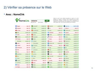13
2) Vérifier sa présence sur le Web
 Avec : NameChk
 