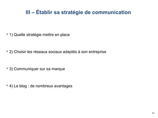32
III – Établir sa stratégie de communication
 1) Quelle stratégie mettre en place
 2) Choisir les réseaux sociaux adap...