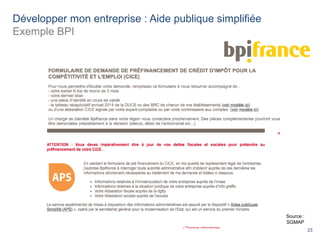 23
Développer mon entreprise : Aide publique simplifiée
Exemple BPI
Source :
SGMAP
 