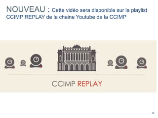 39
NOUVEAU : Cette vidéo sera disponible sur la playlist
CCIMP REPLAY de la chaine Youtube de la CCIMP
 