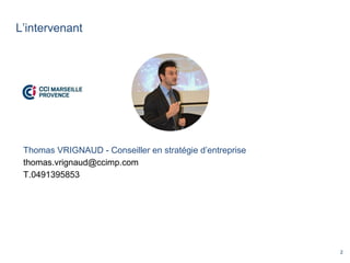 2
L’intervenant
Thomas VRIGNAUD - Conseiller en stratégie d’entreprise
thomas.vrignaud@ccimp.com
T.0491395853
 