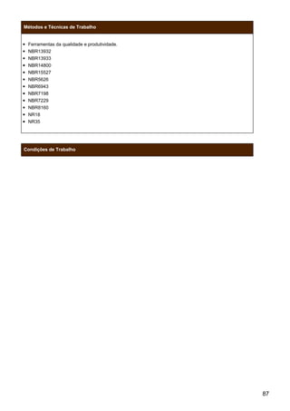 Métodos e Técnicas de Trabalho
Ferramentas da qualidade e produtividade.
NBR13932
NBR13933
NBR14800
NBR15527
NBR5626
NBR6943
NBR7198
NBR7229
NBR8160
NR18
NR35
Condições de Trabalho
87
 