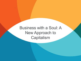 Business with a Soul: A
New Approach to
Capitalism
 