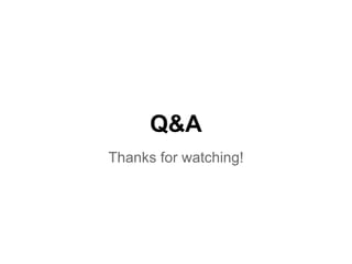Q&A
Thanks for watching!
 