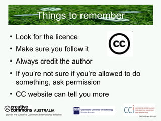 Things to remember <ul><li>Look for the licence </li></ul><ul><li>Make sure you follow it </li></ul><ul><li>Always credit ...