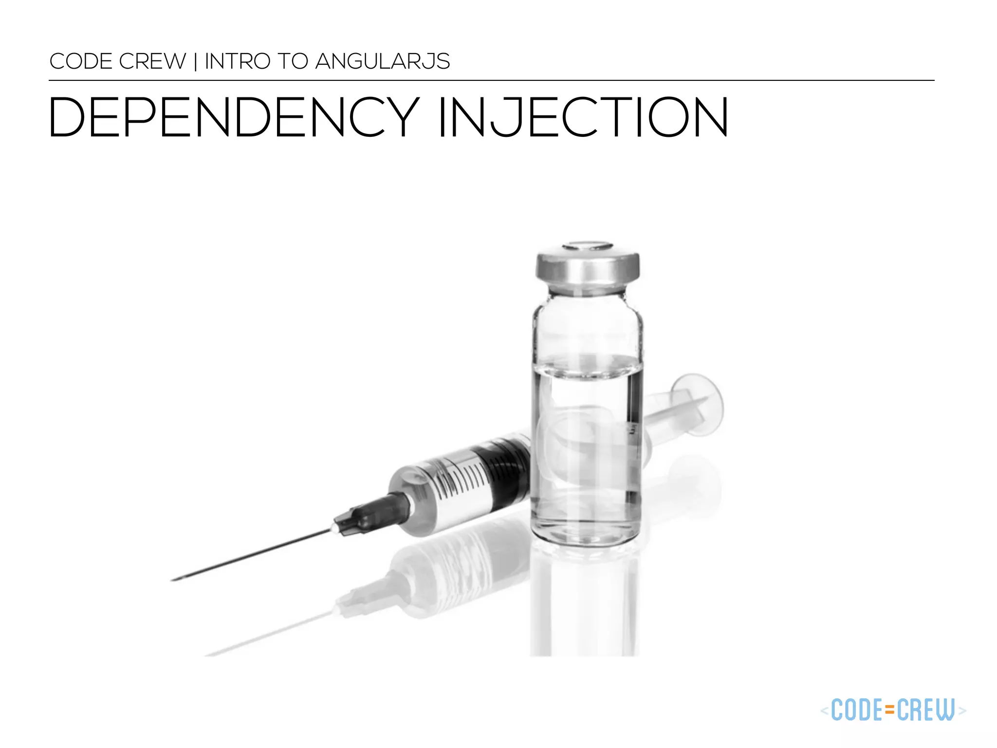 DEPENDENCY INJECTION
CODE CREW | INTRO TO ANGULARJS
 