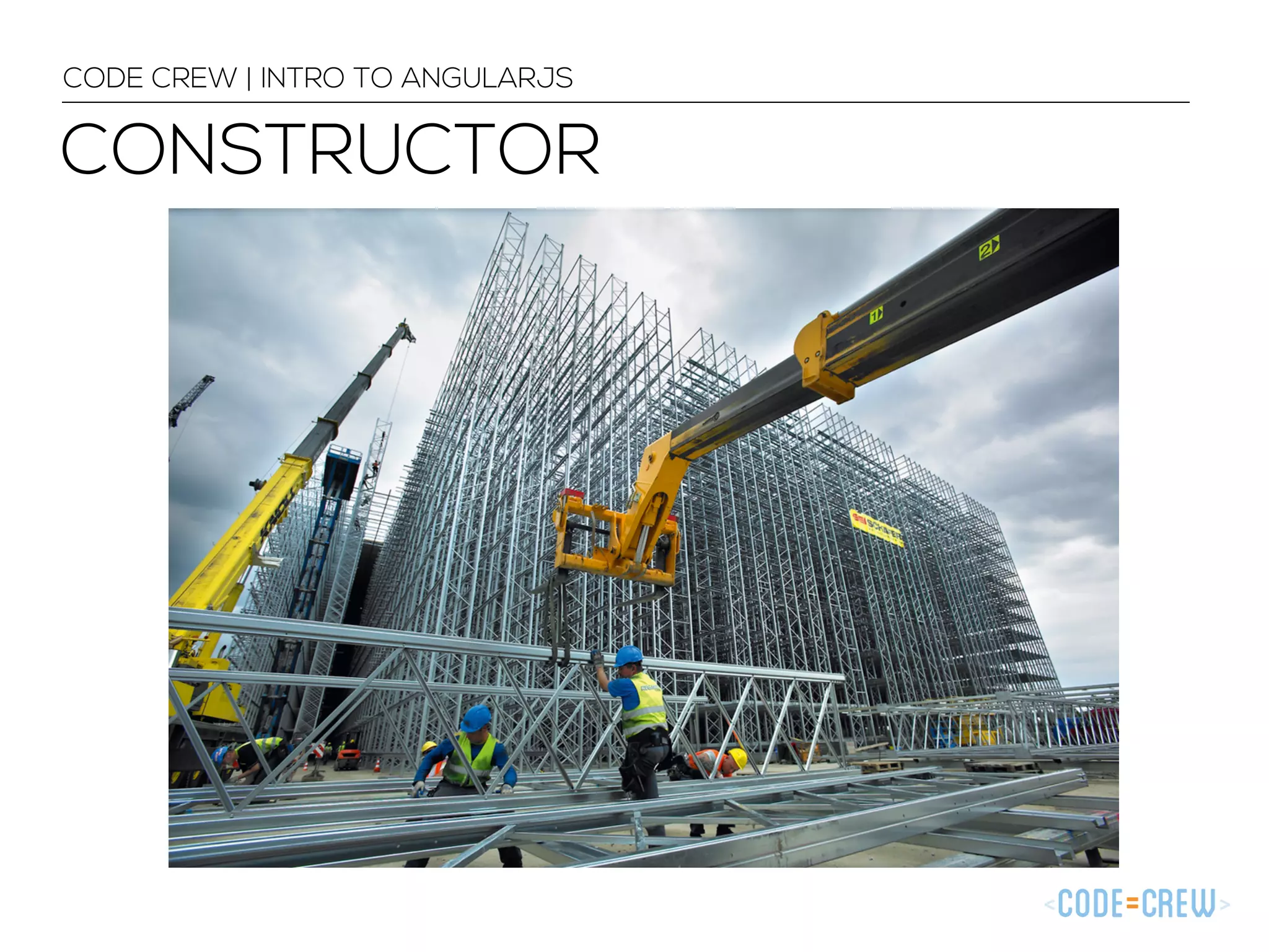 CONSTRUCTOR
CODE CREW | INTRO TO ANGULARJS
 