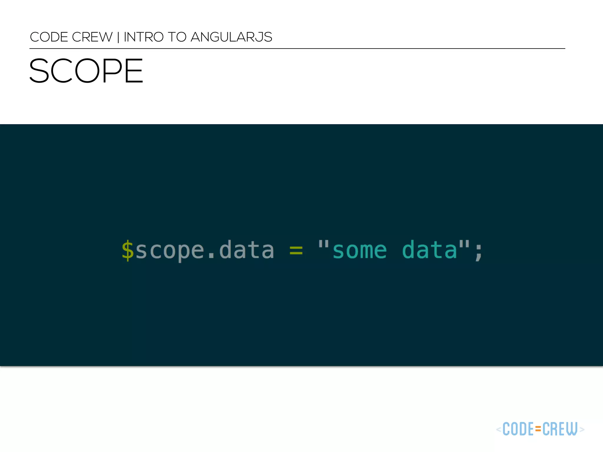 SCOPE
CODE CREW | INTRO TO ANGULARJS
 