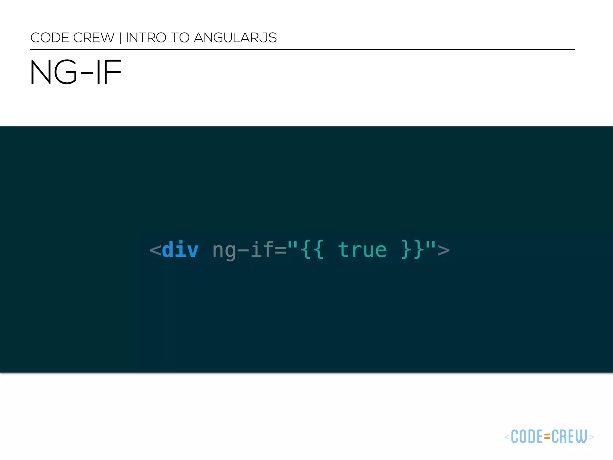 NG-IF
CODE CREW | INTRO TO ANGULARJS
 